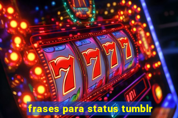 frases para status tumblr